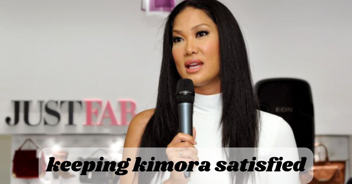 keeping kimora satisfied